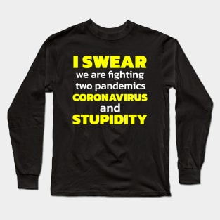 I Swear We Are Fighting Two Pandemics Long Sleeve T-Shirt
